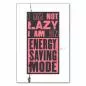 Preview: "I am not lazy I am on energy saving mode" - ein witziger Spruch für alle, die gerne mal entspannen. Preview: "I am not lazy I am on energy saving mode" - ein witziger Spruch für alle, die gerne mal entspannen.