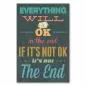Preview: "Everything will be ok in the end. If it's not ok, it's not the end." - Ein aufmunternder Spruch für schwere Zeiten. Preview: "Everything will be ok in the end. If it's not ok, it's not the end." - Ein aufmunternder Spruch für schwere Zeiten.