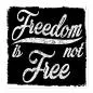 Preview: "Freedom is not free" - kraftvoller Schriftzug im Vintage-Stil. Preview: "Freedom is not free" - kraftvoller Schriftzug im Vintage-Stil.