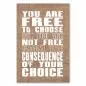 Preview: „You are free to choose but not free from the consequence...“ - Freiheit und Verantwortung gehen Hand in Hand. Preview: „You are free to choose but not free from the consequence...“ - Freiheit und Verantwortung gehen Hand in Hand.