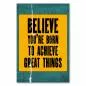 Preview: „Believe you're born to achieve great things“ – motivierendes Poster für Glauben an sich. Preview: „Believe you're born to achieve great things“ – motivierendes Poster für Glauben an sich.