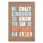 Preview: „Be Crazy Enough To Know You Can Do Anything...“ – motivierendes Poster für Selbstvertrauen und Traumverwirklichung. Preview: „Be Crazy Enough To Know You Can Do Anything...“ – motivierendes Poster für Selbstvertrauen und Traumverwirklichung.