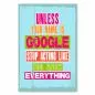 Preview: "Unless your name is Google, stop acting like you know everything" - ein humorvoller Spruch, der zum Nachdenken anregt. Preview: "Unless your name is Google, stop acting like you know everything" - ein humorvoller Spruch, der zum Nachdenken anregt.