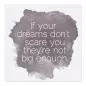Preview: "If your dreams...", Spruch auf Grau: Keine Angst vor großen Träumen! Preview: "If your dreams...", Spruch auf Grau: Keine Angst vor großen Träumen!
