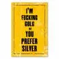 Preview: "I'm fucking gold but you prefer silver" - ein provozierendes Vintage-Poster für alle, die sich ihres Wertes bewusst sind. Preview: "I'm fucking gold but you prefer silver" - ein provozierendes Vintage-Poster für alle, die sich ihres Wertes bewusst sind.