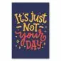 Preview: "It's just not your day" - Schriftzug in bunten Farben, humorvoll. Preview: "It's just not your day" - Schriftzug in bunten Farben, humorvoll.