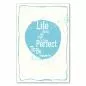Preview: "Life does not have to be perfect to be wonderful." - ein inspirierender Spruch für mehr Gelassenheit im Alltag. Preview: "Life does not have to be perfect to be wonderful." - ein inspirierender Spruch für mehr Gelassenheit im Alltag.