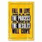 Preview: „Fall in love with the process and the results will come“ - motivierendes Poster über Geduld und Passion. Preview: „Fall in love with the process and the results will come“ - motivierendes Poster über Geduld und Passion.