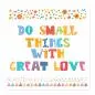 Preview: Bunte Typografie "Tue kleine Dinge mit großer Liebe." - inspirierender Spruch. Preview: Bunte Typografie "Tue kleine Dinge mit großer Liebe." - inspirierender Spruch.