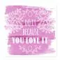 Preview: Aquarellhintergrund & Spruch: "Do it because you love it" - Leidenschaft. Preview: Aquarellhintergrund & Spruch: "Do it because you love it" - Leidenschaft.