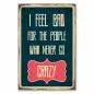 Preview: Vintage-Schild im Retro-Look mit der Aufschrift "I Feel Bad For The People Who Never Go Crazy". Preview: Vintage-Schild im Retro-Look mit der Aufschrift "I Feel Bad For The People Who Never Go Crazy".