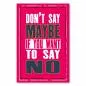 Preview: "Don't say maybe if you want to say no." - Ein motivierender Spruch, der zu Klarheit und Ehrlichkeit aufruft. Preview: "Don't say maybe if you want to say no." - Ein motivierender Spruch, der zu Klarheit und Ehrlichkeit aufruft.