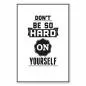 Preview: "Don't be so hard on yourself." – ein motivierender Spruch für mehr Selbstliebe und Akzeptanz. Preview: "Don't be so hard on yourself." – ein motivierender Spruch für mehr Selbstliebe und Akzeptanz.