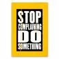 Preview: "Stop Complaining, Do Something!" - Ein motivierendes Poster für alle, die aktiv werden und Probleme lösen wollen. Preview: "Stop Complaining, Do Something!" - Ein motivierendes Poster für alle, die aktiv werden und Probleme lösen wollen.