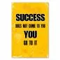Preview: "Success does not come to you, you go to it!" - ein inspirierender Spruch, der zu Eigeninitiative aufruft. Preview: "Success does not come to you, you go to it!" - ein inspirierender Spruch, der zu Eigeninitiative aufruft.