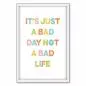 Preview: "It's just a bad day not a bad life" - dieses typografische Poster erinnert daran, dass auch schlechte Tage vorbeigehen. Preview: "It's just a bad day not a bad life" - dieses typografische Poster erinnert daran, dass auch schlechte Tage vorbeigehen.