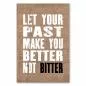 Preview: „Let Your Past Make You Better Not Bitter“ – inspirierendes Zitat fordert auf, Vergangenheit positiv zu nutzen. Preview: „Let Your Past Make You Better Not Bitter“ – inspirierendes Zitat fordert auf, Vergangenheit positiv zu nutzen.