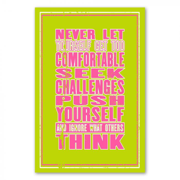 „Never let yourself get too comfortable...“ - motivierender Aufruf, Komfortzone zu verlassen.