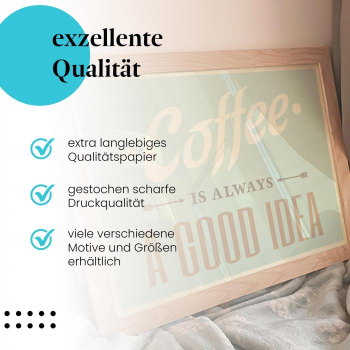 Gerahmtes Wandbild "Kaffee: Immer eine gute Idee!". Hochwertiger Druck auf langlebigem Papier. Verschiedene Motive & Größen.