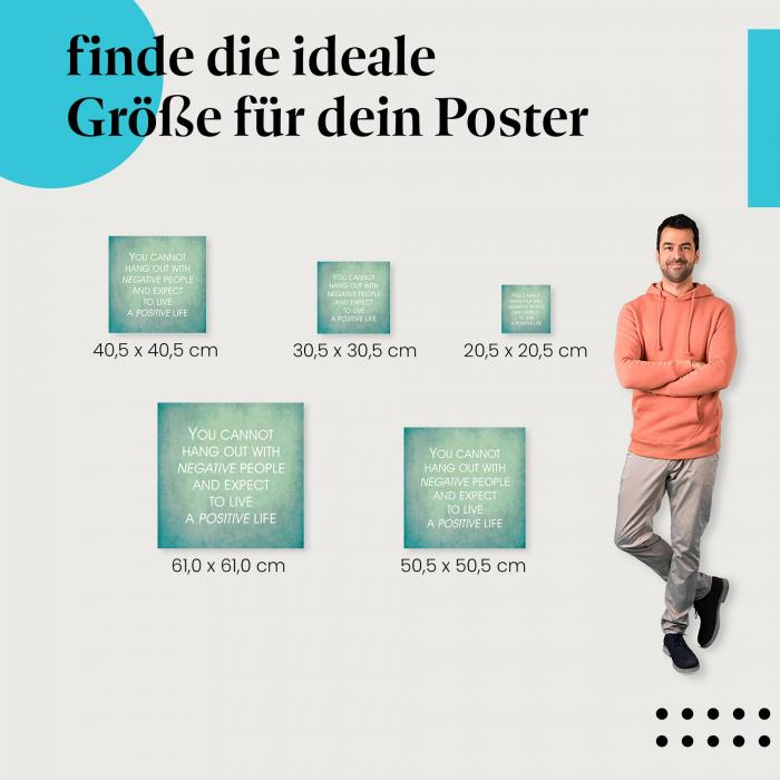Wähle die ideale Postergröße: "Du kannst dich nicht mit negativen Menschen umgeben..." - Zitat.