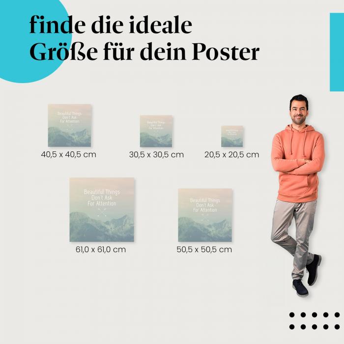 Wähle die ideale Postergröße: "Schöne Dinge frangen nicht nach Aufmerksamkeit" - Inspirierendes Zitat vor Berglandschaft.