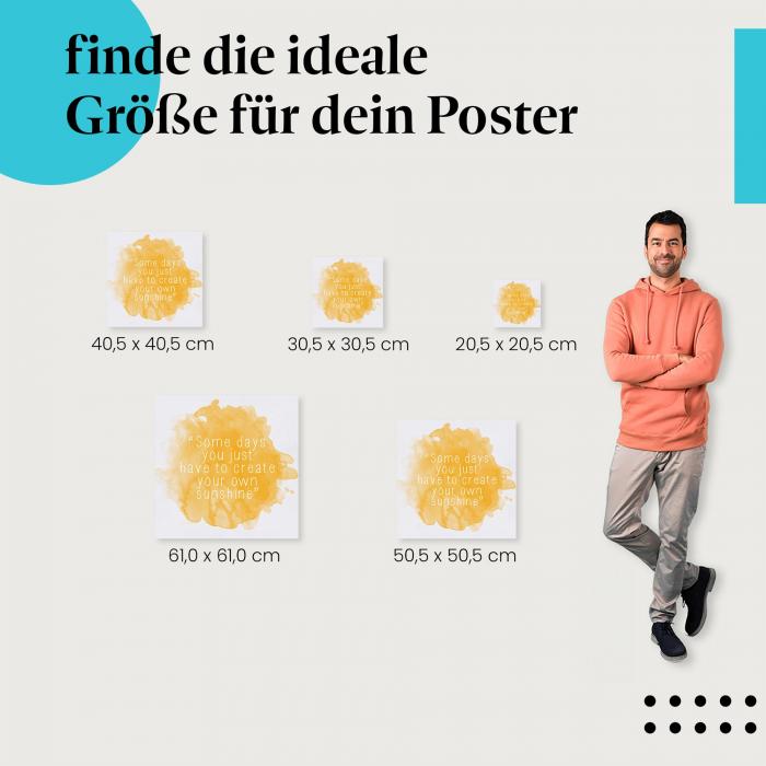 Wähle die ideale Postergröße: "An manchen Tagen musst du dir deinen eigenen Sonnenschein schaffen." - auf gelbem Aquarell.