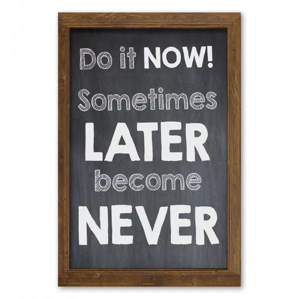 "Do it now! Sometimes later become never" - ein starker Appell ans Handeln! "Do it now! Sometimes later become never" - ein starker Appell ans Handeln!