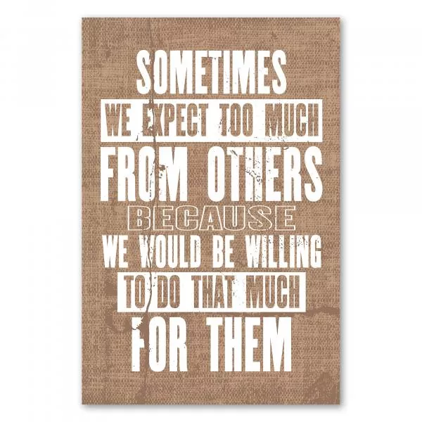 „Sometimes we expect too much from others...“ - Spruch regt zum Nachdenken an. „Sometimes we expect too much from others...“ - Spruch regt zum Nachdenken an.