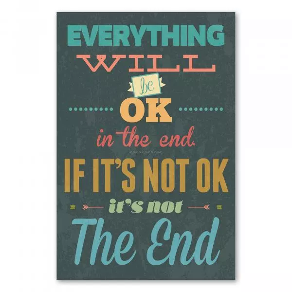 "Everything will be ok in the end. If it's not ok, it's not the end." - Ein aufmunternder Spruch für schwere Zeiten. "Everything will be ok in the end. If it's not ok, it's not the end." - Ein aufmunternder Spruch für schwere Zeiten.