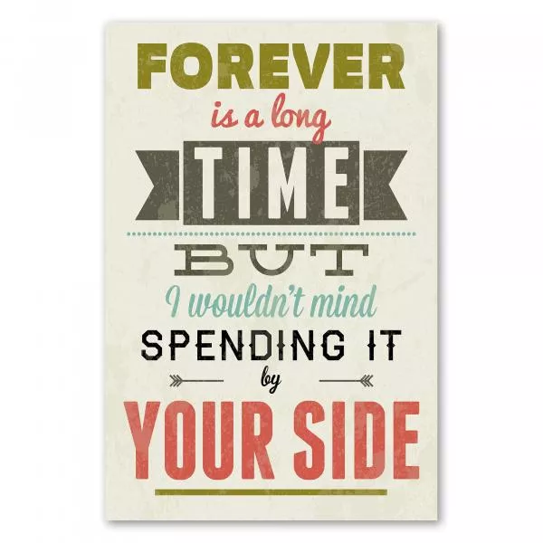 "Forever is a long time, but I wouldn't mind spending it by your side" - Eine romantische Liebeserklärung im Vintage-Stil. "Forever is a long time, but I wouldn't mind spending it by your side" - Eine romantische Liebeserklärung im Vintage-Stil.