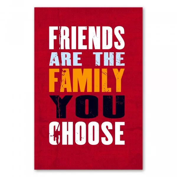 "Friends Are The Family You Choose" - Wahre Freundschaft ist wie Familie. "Friends Are The Family You Choose" - Wahre Freundschaft ist wie Familie.