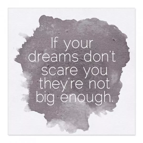 "If your dreams...", Spruch auf Grau: Keine Angst vor großen Träumen! "If your dreams...", Spruch auf Grau: Keine Angst vor großen Träumen!