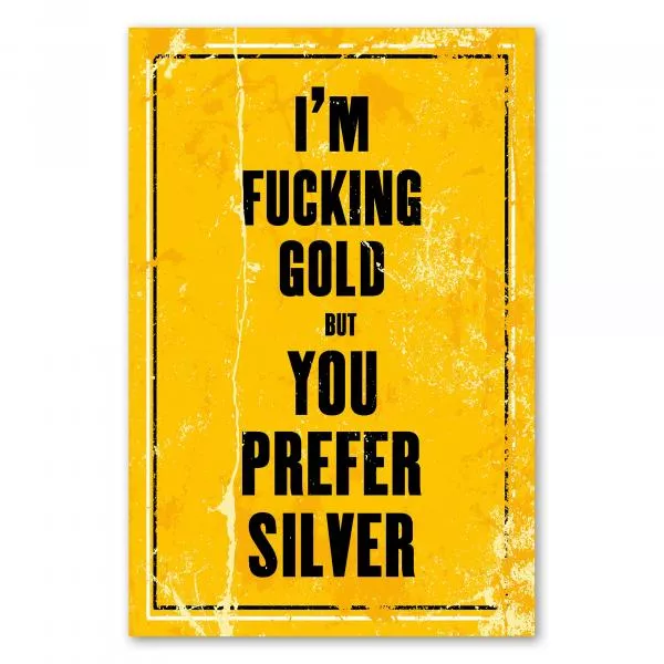 "I'm fucking gold but you prefer silver" - ein provozierendes Vintage-Poster für alle, die sich ihres Wertes bewusst sind. "I'm fucking gold but you prefer silver" - ein provozierendes Vintage-Poster für alle, die sich ihres Wertes bewusst sind.