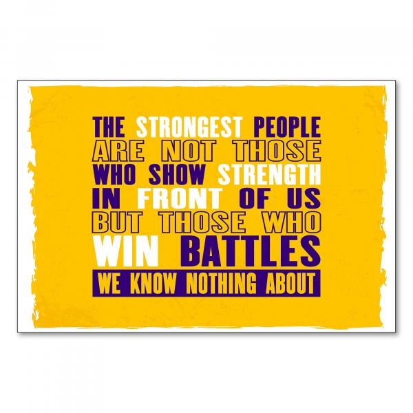 „The strongest people are those who win battles we know nothing about“ - Würdigung der inneren Stärke.