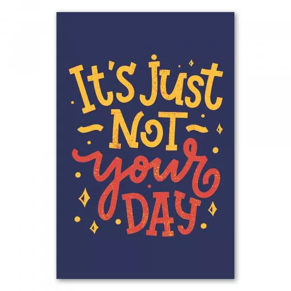 "It's just not your day" - Schriftzug in bunten Farben, humorvoll. "It's just not your day" - Schriftzug in bunten Farben, humorvoll.