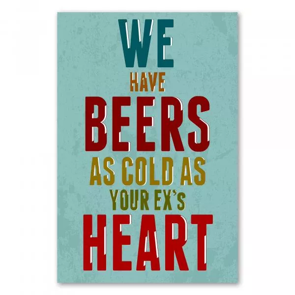 „We have beers as cold as your ex's heart“ – humorvoller Spruch für Liebeskummer mit Humor. „We have beers as cold as your ex's heart“ – humorvoller Spruch für Liebeskummer mit Humor.
