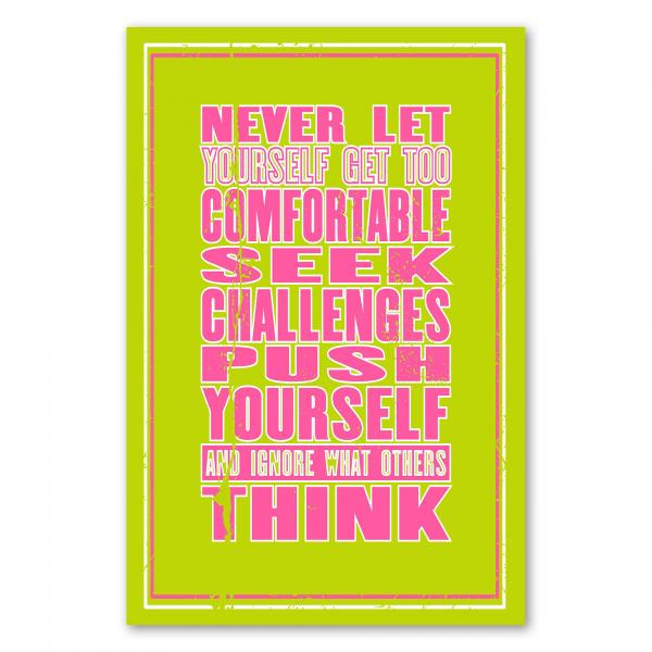 „Never let yourself get too comfortable...“ - motivierender Aufruf, Komfortzone zu verlassen.