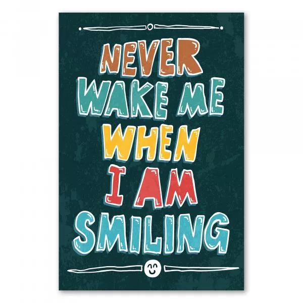 "Never Wake Me When I Am Smiling" – ein farbenfrohes Typografie-Poster für alle, die das Leben mit einem Lächeln genießen. "Never Wake Me When I Am Smiling" – ein farbenfrohes Typografie-Poster für alle, die das Leben mit einem Lächeln genießen.