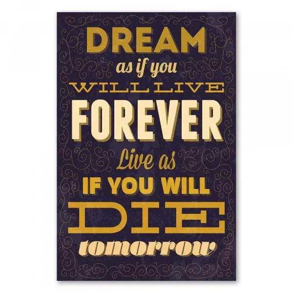 „Dream as if you will live forever, live as if you will die tomorrow“ - inspirierender Spruch über Träume. „Dream as if you will live forever, live as if you will die tomorrow“ - inspirierender Spruch über Träume.