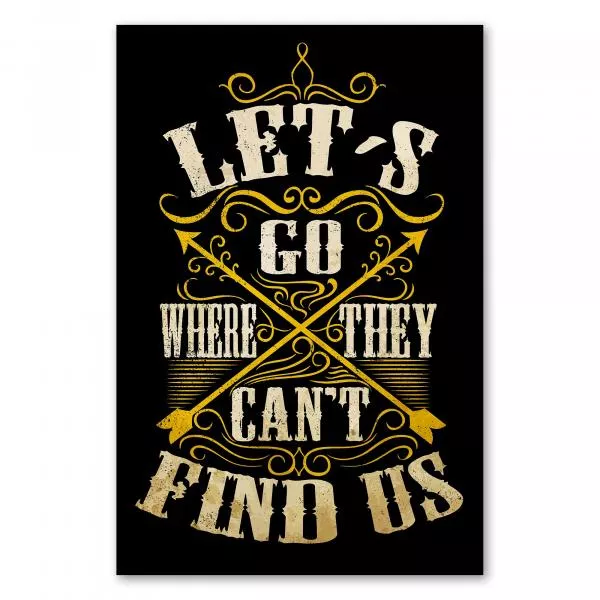 "Let's Go Where They Can't Find Us" - ein abenteuerlustiger Spruch im Vintage-Look mit Pfeilen und Ornamenten. "Let's Go Where They Can't Find Us" - ein abenteuerlustiger Spruch im Vintage-Look mit Pfeilen und Ornamenten.