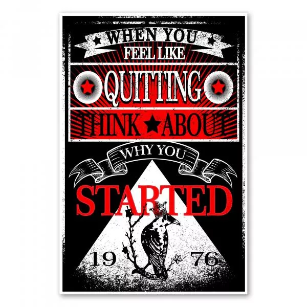 "When You Feel Like Quitting Think About Why You Started" - ein motivierendes Poster mit Vogelmotiv. "When You Feel Like Quitting Think About Why You Started" - ein motivierendes Poster mit Vogelmotiv.