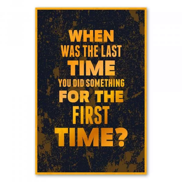 „When was the last time you did something for the first time?“ - Aufruf, Neues zu wagen und Komfortzone zu verlassen. „When was the last time you did something for the first time?“ - Aufruf, Neues zu wagen und Komfortzone zu verlassen.