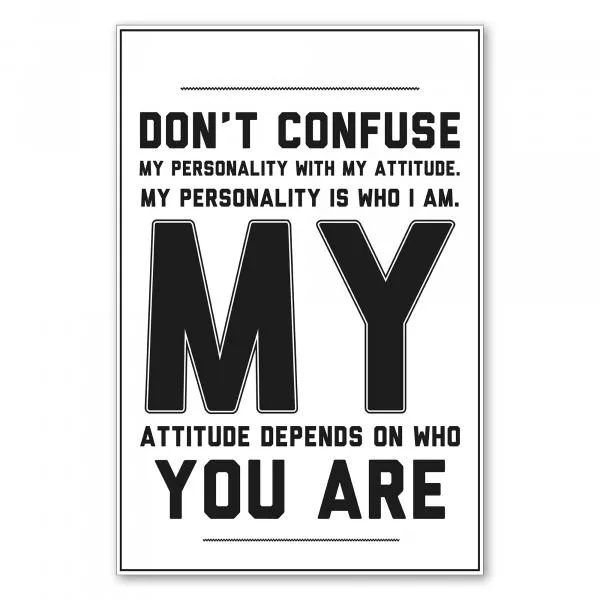 „Don't confuse my personality with my attitude...“ - Spruch über Persönlichkeit und Einstellung. „Don't confuse my personality with my attitude...“ - Spruch über Persönlichkeit und Einstellung.