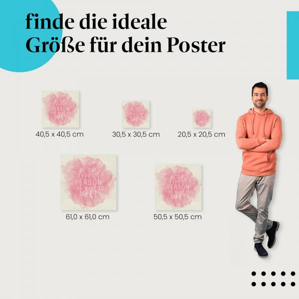 Wähle die ideale Postergröße: "Sei der Mensch, denn du treffen möchtest." - Inspirierendes Zitat.