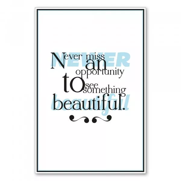 "Never miss an opportunity to see something beautiful." - ein inspirierender Spruch für mehr Achtsamkeit im Alltag. "Never miss an opportunity to see something beautiful." - ein inspirierender Spruch für mehr Achtsamkeit im Alltag.