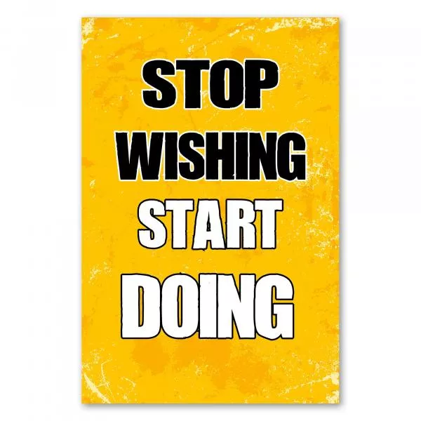 "Stop Wishing, Start Doing!" - ein motivierender Spruch, der zum Handeln aufruft. "Stop Wishing, Start Doing!" - ein motivierender Spruch, der zum Handeln aufruft.