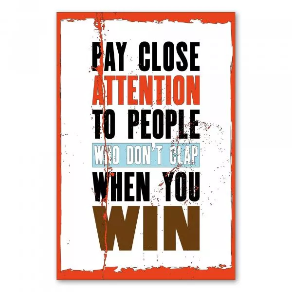 „Pay Close Attention to People Who Don't Clap When You Win“ - nachdenkliches Poster über wahre Freunde. „Pay Close Attention to People Who Don't Clap When You Win“ - nachdenkliches Poster über wahre Freunde.