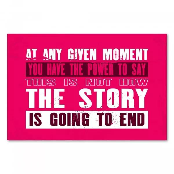 „At any given moment you have the power to say...“ - Macht der eigenen Entscheidung zur Veränderung. „At any given moment you have the power to say...“ - Macht der eigenen Entscheidung zur Veränderung.